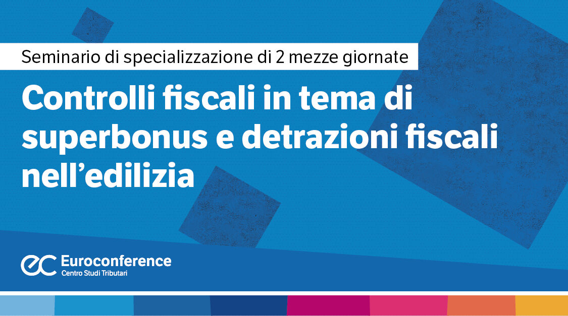 Immagine Controlli fiscali in tema di superbonus e detrazioni fiscali nell'edilizia | Euroconference